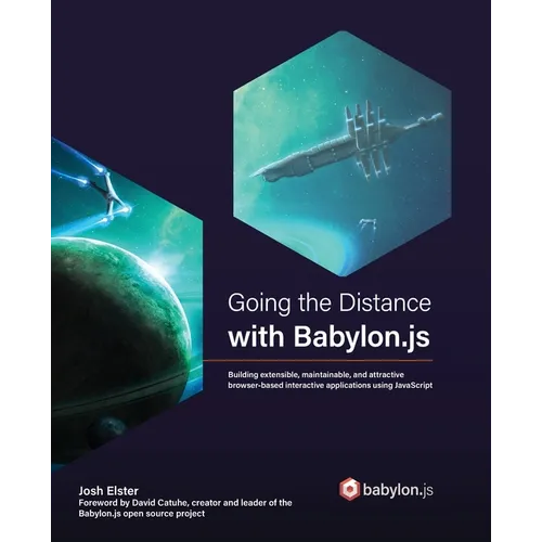 Going the Distance with Babylon.js: Building extensible, maintainable, and attractive browser-based interactive applications using JavaScript - Paperback