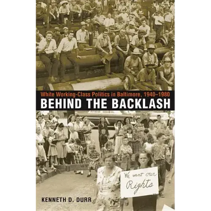 Behind the Backlash: White Working-Class Politics in Baltimore, 1940-1980 - Paperback