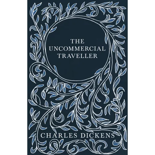 The Uncommercial Traveller;With Appreciations and Criticisms By G. K. Chesterton - Paperback
