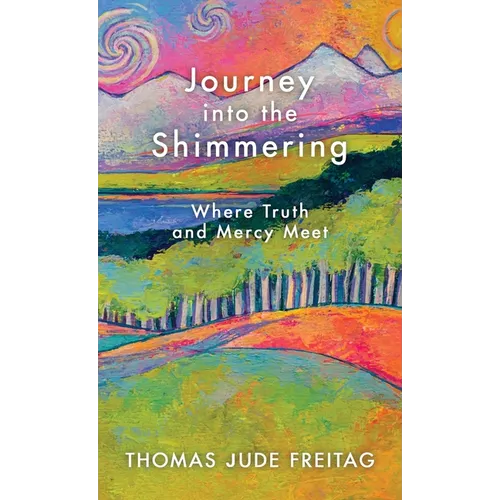 Journey into the Shimmering: Where Truth and Mercy Meet - Hardcover