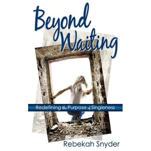 Beyond Waiting: Redefining the Purpose of Singleness - Paperback