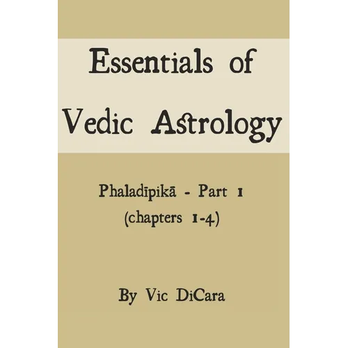 Essentials of Vedic Astrology: Phaladīpikā - Part 1 (chapters 1-4) - Paperback