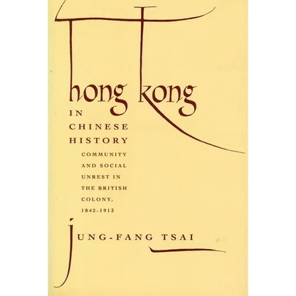 Hong Kong in Chinese History: Community and Social Unrest in the British Colony, 1842-1913 - Paperback