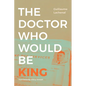 The Doctor Who Would Be King - Hardcover