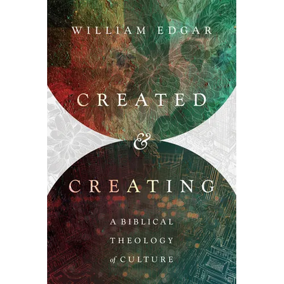 Created and Creating: A Biblical Theology of Culture - Paperback