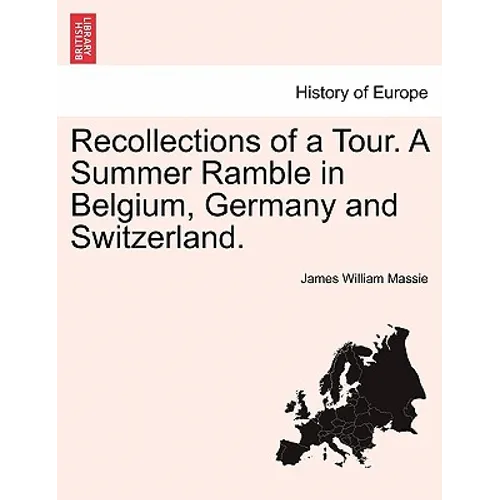 Recollections of a Tour. A Summer Ramble in Belgium, Germany and Switzerland. - Paperback