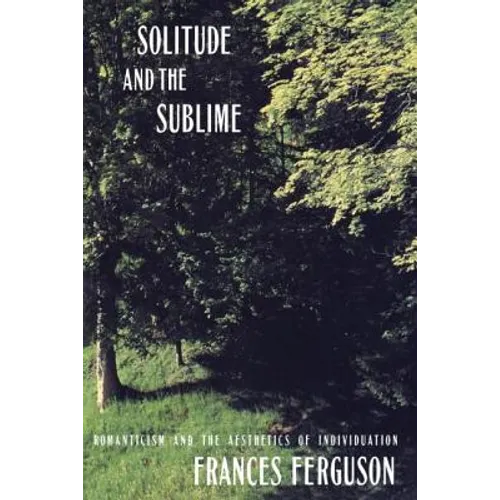 Solitude and the Sublime: The Romantic Aesthetics of Individuation - Paperback