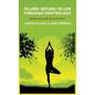 Pilates' Return to Life Through Contrology: Revised Edition for the 21st Century: Revised Edition for the 21st Century by Joseph Pilates and Judd Robb - Hardcover