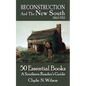 Reconstruction and the New South, 1865-1913: 50 Essential Books - Paperback