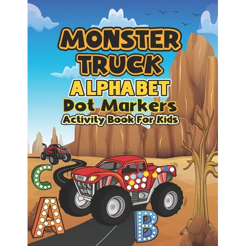 Monster Truck Alphabet Dot markers activity book for kids: My First Learn Dot Markers and Alphabet Monster Truck Activity coloring book for kids ... T - Paperback