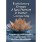 Evolutionary Groups: A New Frontier in Human Connection-As your groups awaken, so do you - Paperback