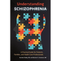Understanding Schizophrenia: A Practical Guide for Patients, Families, and Health Care Professionals - Hardcover