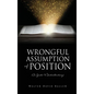 WRONGFUL ASSUMPTION OF POSITION (A Guide to Understanding) - Hardcover