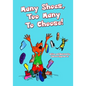 Many Shoes, Too Many To Choose!: Many Shoes - Paperback