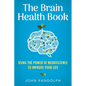 The Brain Health Book: Using the Power of Neuroscience to Improve Your Life - Hardcover