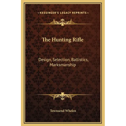 The Hunting Rifle: Design, Selection, Ballistics, Marksmanship - Hardcover