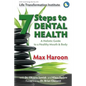 A Holistic Guide to Healthy Mouth and Body: 7 Steps To Dental Health - Paperback