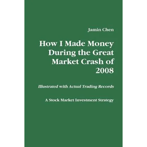 How I Made Money During the Great Market Crash of 2008 - Paperback