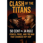 Clash of the Titans: 50 Cent vs. Ja Rule - Power, Pride, and the War That Changed Hip-Hop - Paperback