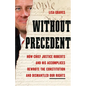 Without Precedent: How Chief Justice Roberts and His Accomplices Rewrote the Constitution and Dismantled Our Rights - Hardcover