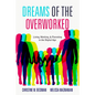Dreams of the Overworked: Living, Working, and Parenting in the Digital Age - Hardcover