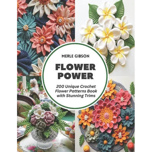 Flower Power: 200 Unique Crochet Flower Patterns Book with Stunning Trims - Paperback