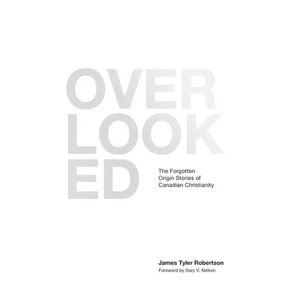 Overlooked: The Forgotten Origin Stories of Canadian Christianity - Paperback
