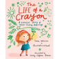 The Life of a Crayon: A Colorful Story of Never-Ending Beginnings - Hardcover