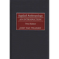 Applied Anthropology: An Introduction-- Third Edition - Hardcover