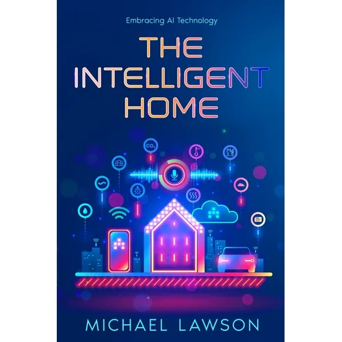 The Intelligent Home: Embracing AI Technology - Paperback