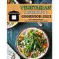 Vegetarian Instant Pot Cookbook 2021: 200 Traditional Recipes That Are Easier, Quicker and Healthier - Paperback