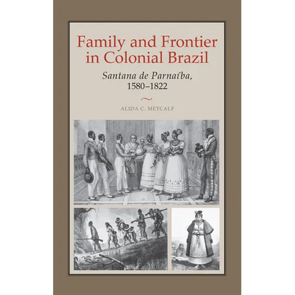 Family and Frontier in Colonial Brazil: Santana de Parnaíba, 1580-1822 - Paperback