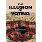 The Illusion of Voting - Hardcover
