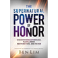 The Supernatural Power of Honor: Discover Breakthrough, Fulfillment, Restoration, and Favor - Paperback