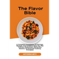 The Flavor Bible: A Complete Compilation Of Pairings, Recipes, And Creative Ideas For The Culinary Enthusiast, Along With Mastery Of Ess - Paperback
