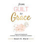 From Guilt to Grace: Hope and Healing for Christian Moms of Addicted Children - Hardcover