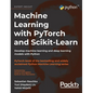 Machine Learning with PyTorch and Scikit-Learn: Develop machine learning and deep learning models with Python - Hardcover