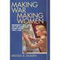 Making War, Making Women: Femininity and Duty on the American Home Front, 1941-1945 - Paperback