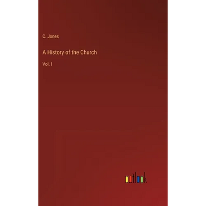 A History of the Church: Vol. I - Hardcover