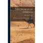 The Church of Armenia: Her History, Doctrine, Rule, Discipline, Liturgy, Literature, and Existing Condition - Hardcover