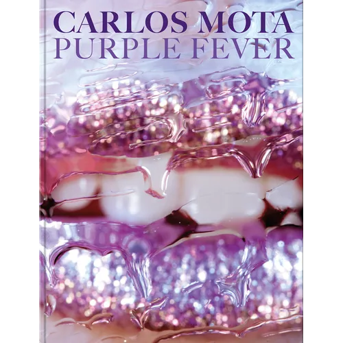 Carlos Mota: Purple Fever: Celebrate Purple in All Its Manifestations--In Nature, Art, Interiors, and Design - Hardcover