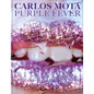 Carlos Mota: Purple Fever: Celebrate Purple in All Its Manifestations--In Nature, Art, Interiors, and Design - Hardcover