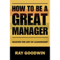 How To Be A Great Manager: Master the Art of Leadership - Paperback