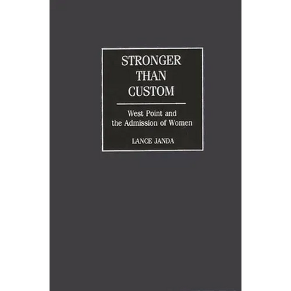 Stronger Than Custom: West Point and the Admission of Women - Hardcover