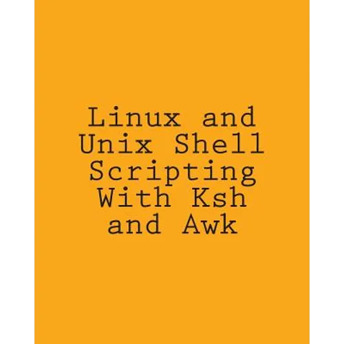 Linux and Unix Shell Scripting With Ksh and Awk: Advanced Scripts and Methods - Paperback