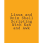Linux and Unix Shell Scripting With Ksh and Awk: Advanced Scripts and Methods - Paperback