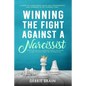 Winning the Fight Against a Narcissist: How to Ditch Self-Absorbed People for Good&Free Yourself From the Invisible Ties-A Guide to Overcoming Abuse a - Paperback
