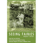 Seeing Fairies: From the Lost Archives of the Fairy Investigation Society, Authentic Reports of Fairies in Modern Times - Paperback