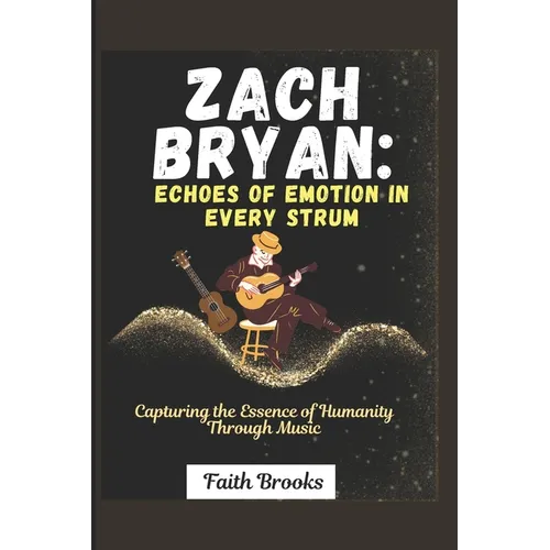 Zach Bryan: Echoes of Emotion in Every Strum : Capturing the Essence of Humanity Through Music - Paperback