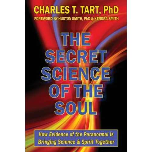 The Secret Science of the Soul: How Evidence of the Paranormal is Bringing Science & Spirit Together - Paperback